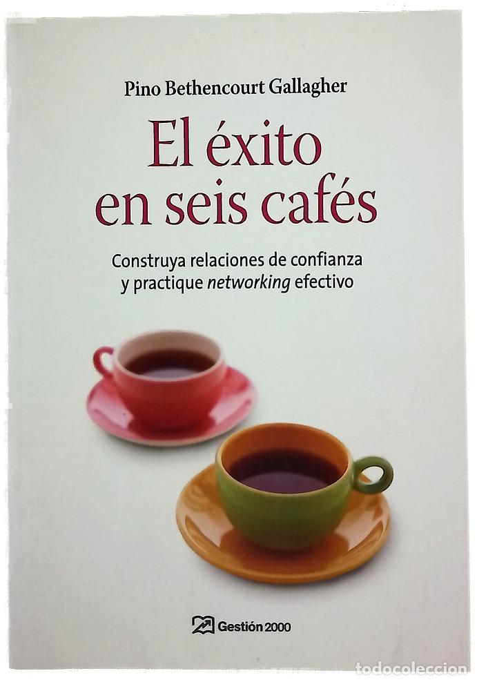 Libros: El &eacute;xito en 6 caf&eacute;s construya relaciones de confianza y practique &rdquo;networking&rdquo; efectivo