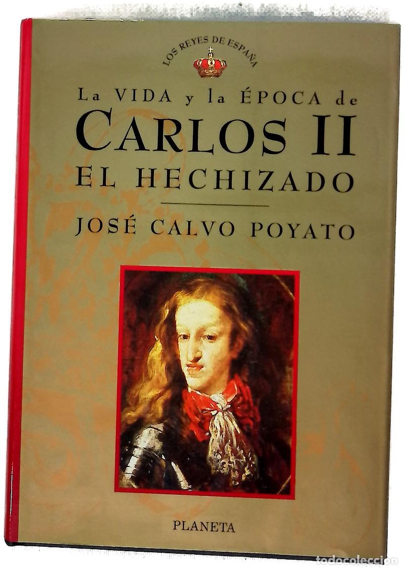 Livres: Carlos II el Hechizado - Calvo Poyato, Jos&eacute;
