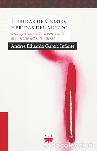 Libros: Heridas de Cristo, Heridas del mundo - Garc&iacute;a Infante, Andr&eacute;s Eduardo