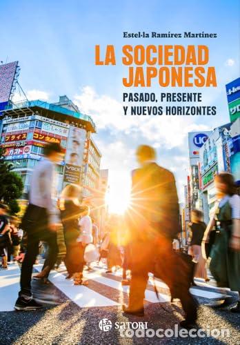 Libros: LA SOCIEDAD JAPONESA. PASADO, PRESENTE Y NUEVOS HORIZONTES - Ram&iacute;rez Mart&iacute;nez, Estel la