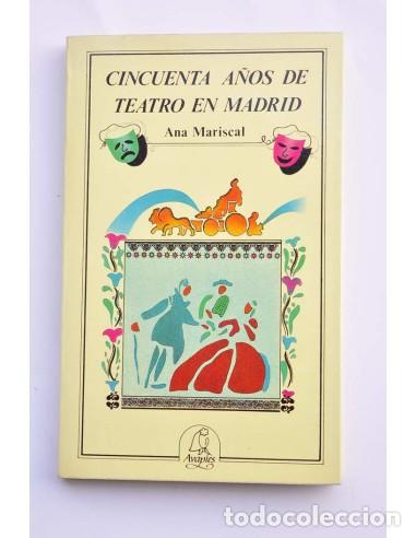 books: Cincuenta a&ntilde;os de teatro en Madrid - MARISCAL, Ana