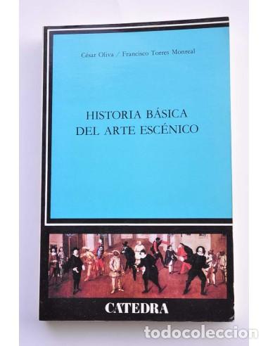 Libros: Historia b&aacute;sica del arte esc&eacute;nico - OLIVA, C&eacute;sar y TORRES MONREAL, Francisco