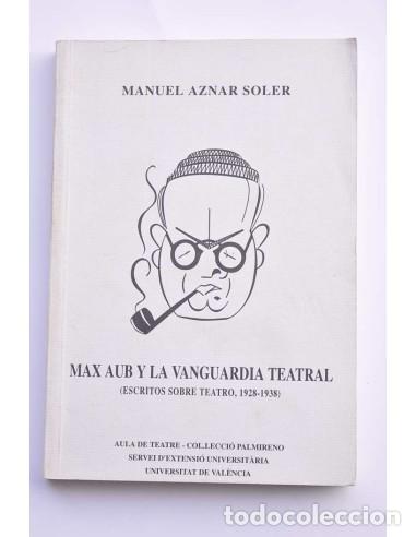 Libros: Max Aub y la vanguardia teatral (escritos sobre teatro, 1928-1938) - AZNAR SOLER, Manuel
