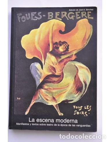 Libros: La escena moderna. Manifiestos y textos sobr teatrode la &eacute;poca de las Vanguardias - S&Aacute;NCHEZ, Jos&eacute; A.