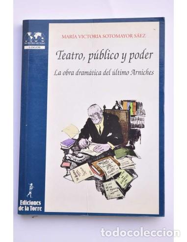 Libros: Teatro, p&uacute;blico y poder. La obra dram&aacute;tica del &uacute;ltimo Arniches - SOTOMAYOR S&Aacute;EZ, Mar&iacute;a Victoria