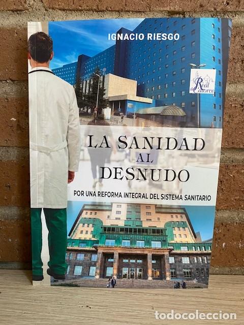 Libros: LA SANIDAD AL DESNUDO, POR UNA REFORMA INTEGRAL DEL SISTEMA SANITARIO - IGNACIO RIESGO