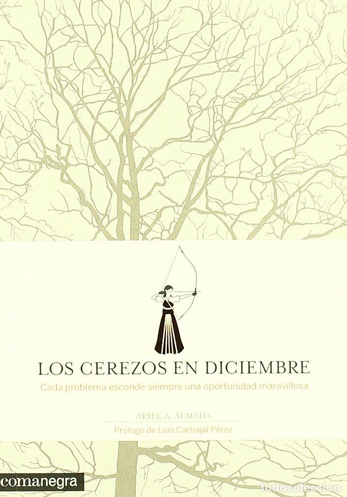 Libros: Los cerezos en diciembre: Cada problema esconde siempre una oportunidad maravillosa (PSICOLOGIA)