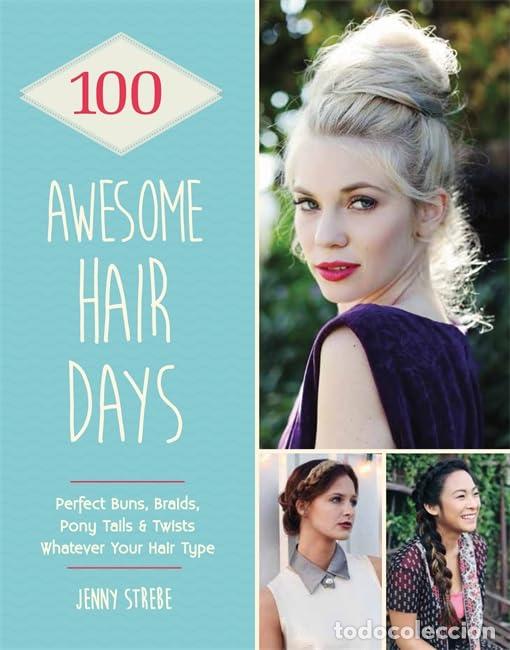Libros: 100 Awesome Hair Days: Perfect Buns, Braids, Pony Tails & Twists, Whatever Your Hair Type