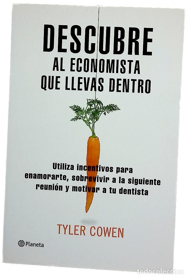Libros: Descubre al economista que llevas dentro el uso de incentivos para enamorarte, sobrevivir a tu pr...