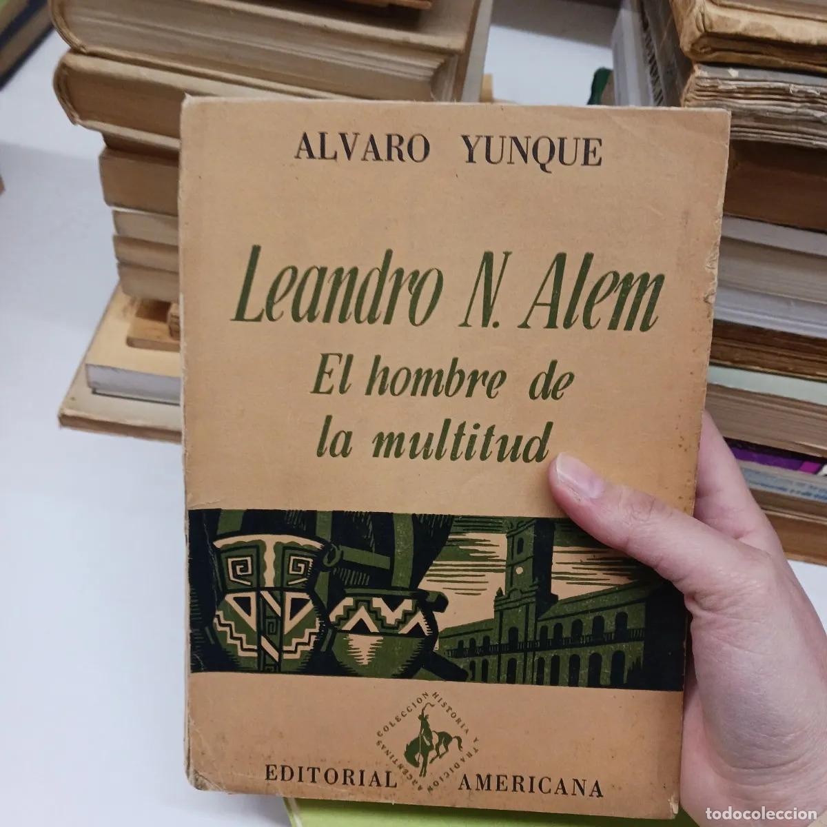 Livres: Leandro N. Alem: el hombre de la multitud (det.) - Alvaro Yunque