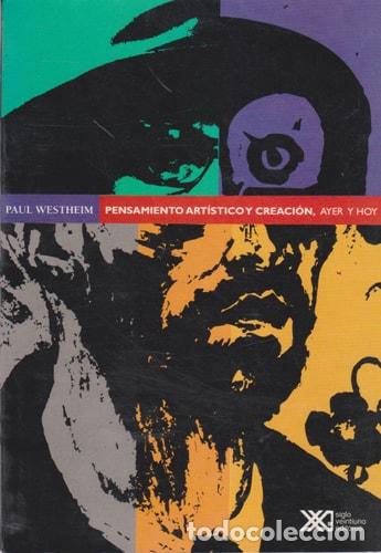 Libros: Pensamiento art&iacute;stico y creaci&oacute;n. Ayer y hoy - Paul Westheim
