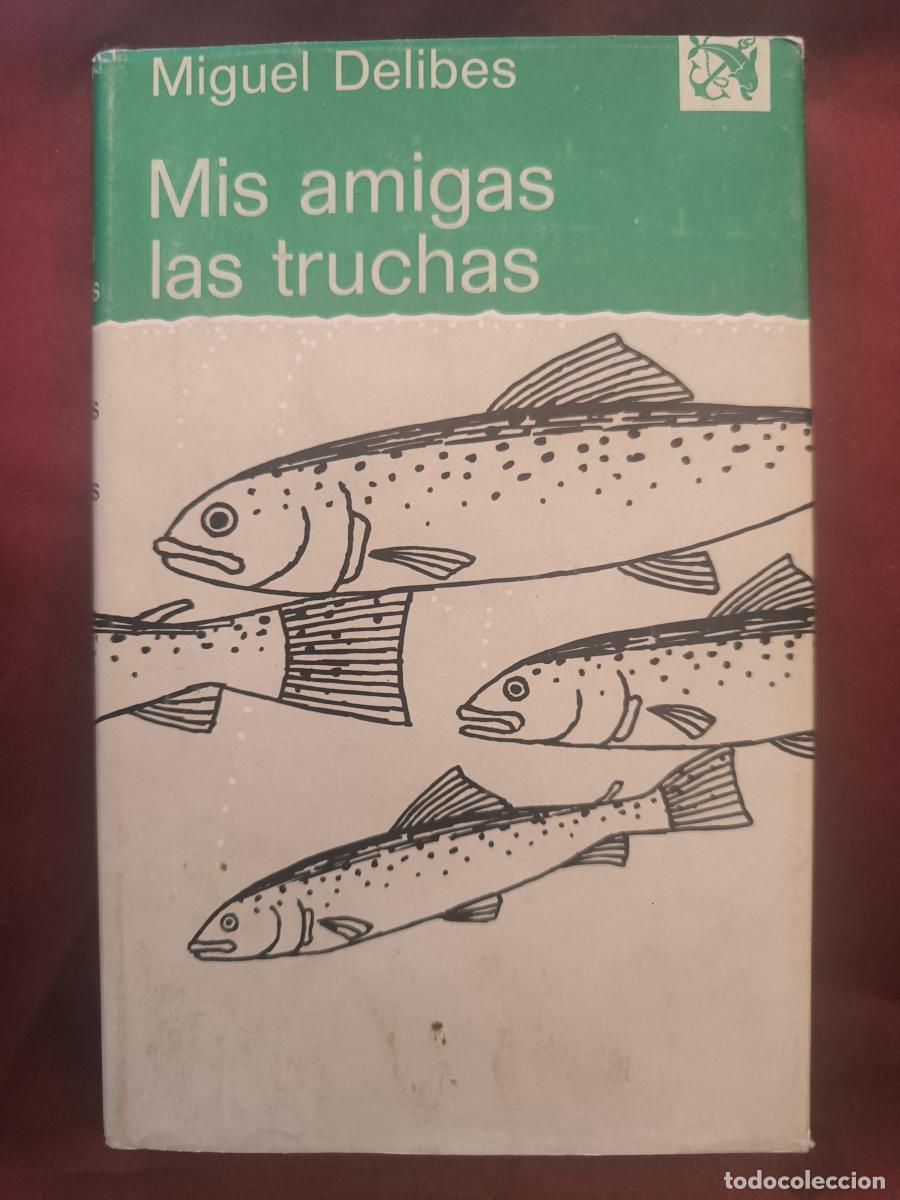 Libros: Mis amigas las truchas: (del block de notas de un pescador de ribera). - Miguel Delibes