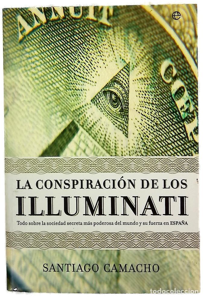 books: La conspiraci&oacute;n de los Illuminati todo sobre la sociedad secreta m&aacute;s poderosa del mundo y su fuer...