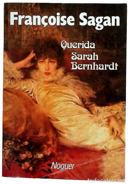 Libros: Querida Sarah Bernhardt - Sagan, Fran&ccedil;oise; Forns de Gioia, Amanda