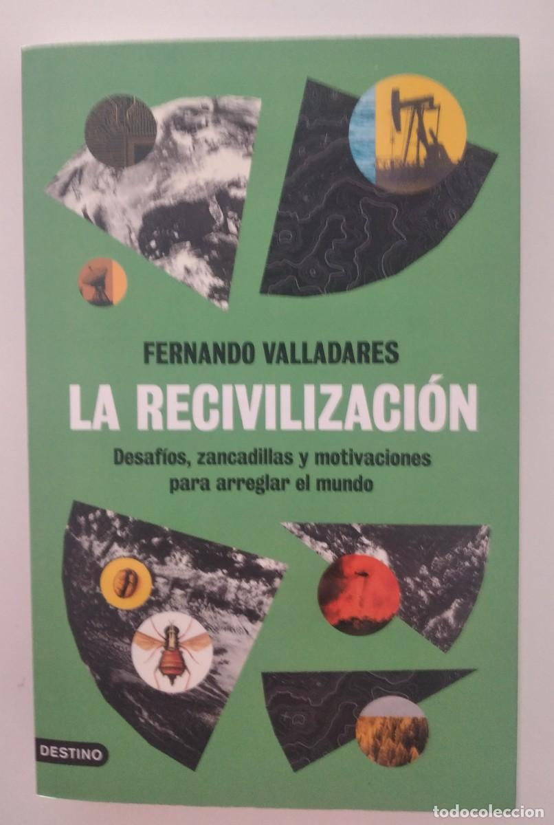 Livres: La recivilizaci&oacute;n. Desaf&iacute;os, zancadillas y motivaciones para arreglar el mundo -Valladares, Fernando