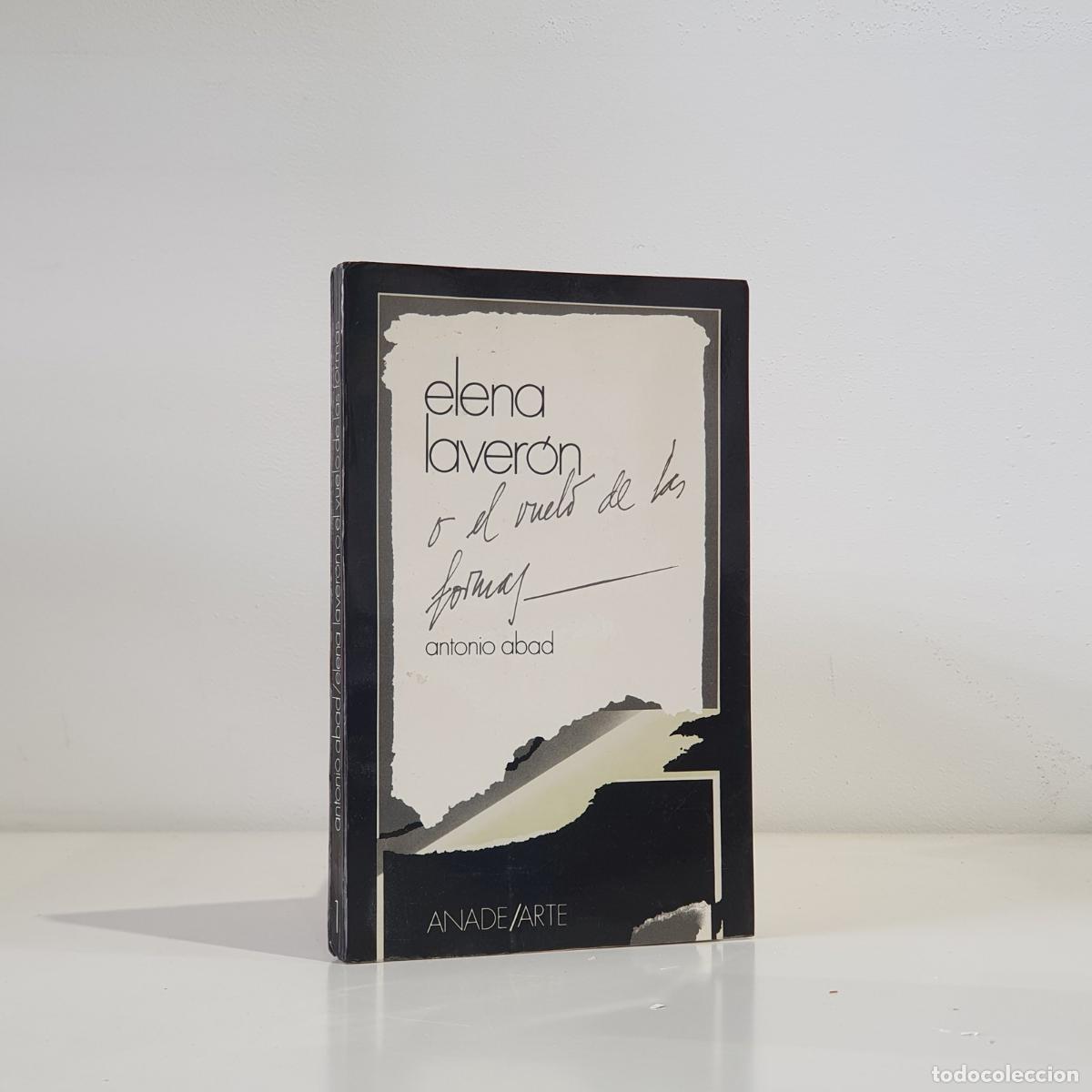 B&uuml;cher: Antonio Abad - Elena Laver&oacute;n, o, el vuelo de las formas