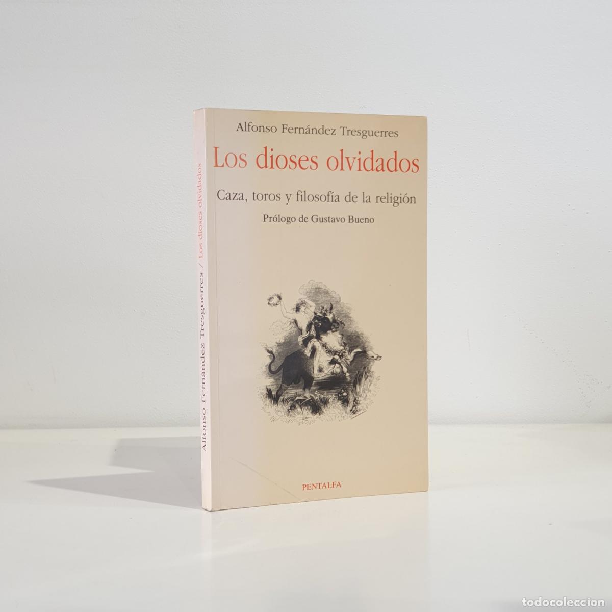 Livres: Fern&aacute;ndez Tresguerres, Alfonso - Los dioses olvidados: Caza, toros y filosof&iacute;a de la religi&oacute;n (Colec