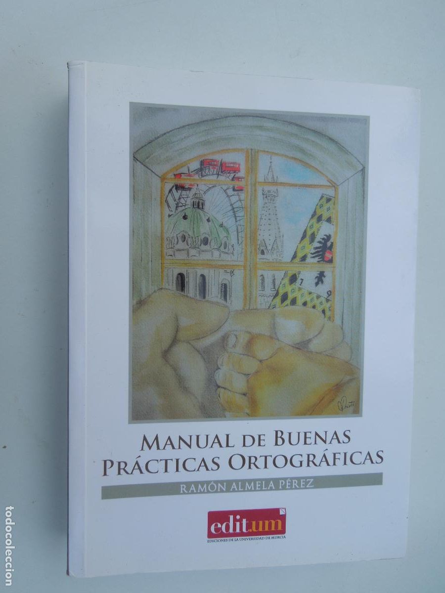 Libros: MANUAL DE BUENAS PRACTICAS ORTOGRAFICAS - RAMON ALMELA PEREZ -2018- EDIT.UM