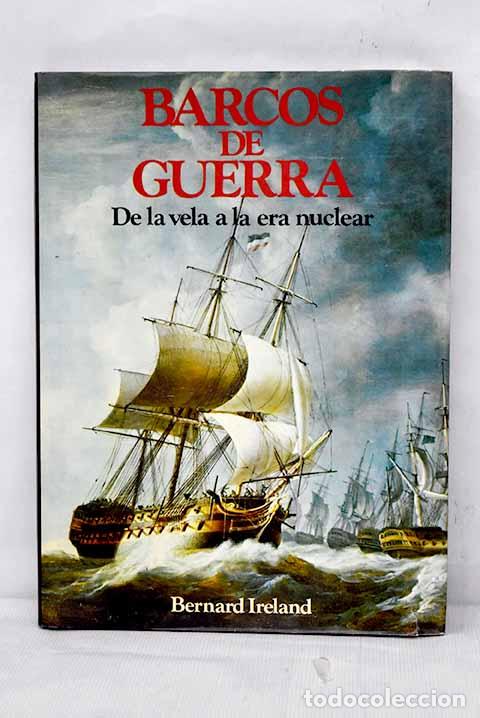 Libros: Barcos de guerra: de la vela a la era nuclear.- Ireland, Bernard