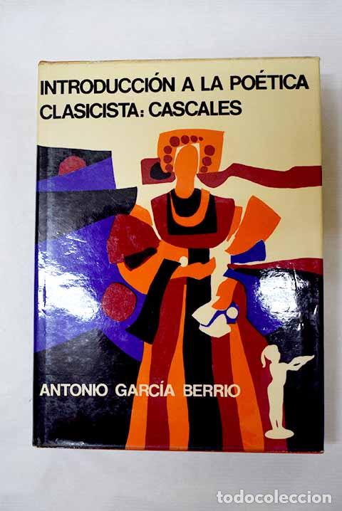 B&uuml;cher: Introducci&oacute;n a la po&eacute;tica clasicista: Cascales.- Garc&iacute;a Berrio, Antonio