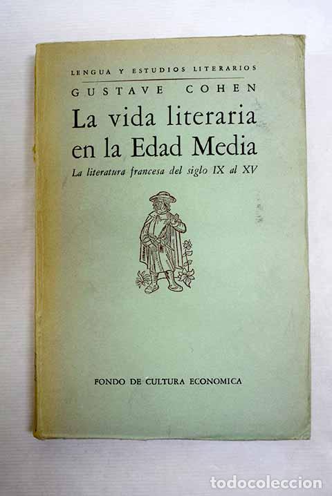 B&uuml;cher: La vida literaria en la Edad Media: la literatura francesa del siglo IX al XV.- Cohen, Gustave