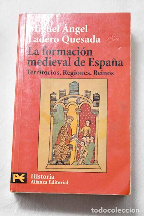 Livros em segunda m&atilde;o: La formaci&oacute;n medieval de Espa&ntilde;a: territorios, regiones, reinos.- Ladero Quesada, Miguel &Aacute;ngel