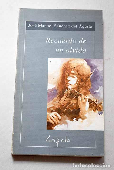 Livros em segunda m&atilde;o: Recuerdo de un olvido.- S&aacute;nchez del &Aacute;guila, Jos&eacute; Manuel