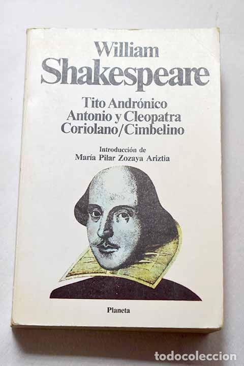 Libros: Tito Andr&oacute;nico ; Antonio y Cleopatra ; Coriolano ; La tragedia de Cimbelino.- Shakespeare, William