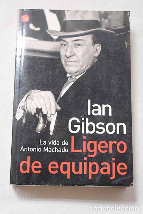 Libros: Ligero de equipaje: la vida de Antonio Machado.- Gibson, Ian