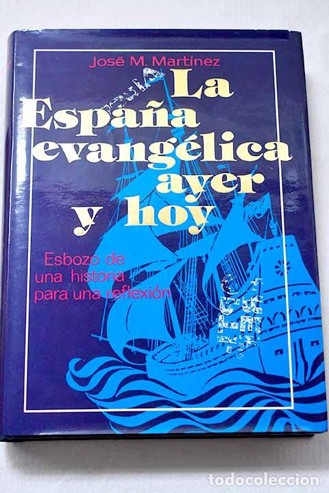 books: La Espa&ntilde;a evang&eacute;lica ayer y hoy: esbozo de una historia para una reflexi&oacute;n.- Mart&iacute;nez, Jos&eacute; M.