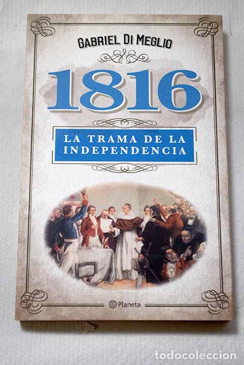 books: 1816: La verdadera trama de la independencia.- Di Meglio, Gabriel