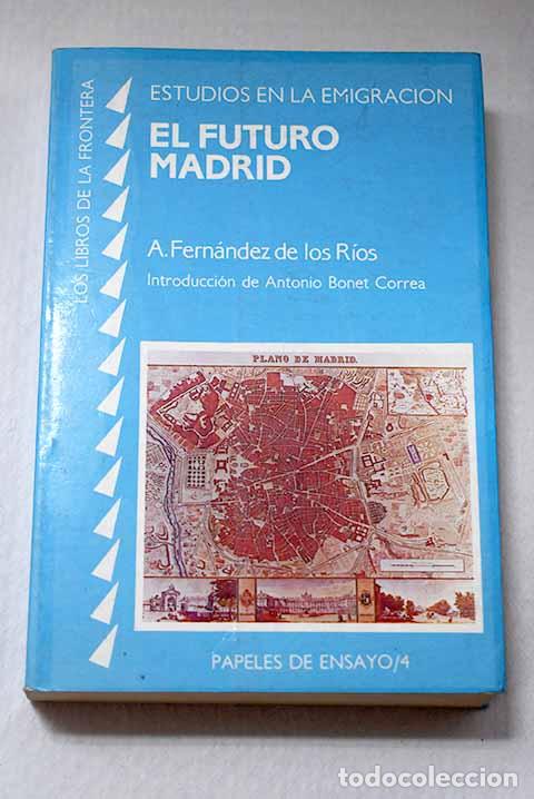 Livres: El futuro Madrid: Fern&aacute;ndez de los R&iacute;os, &Aacute;ngel.- Fern&aacute;ndez de los R&iacute;os, &Aacute;ngel