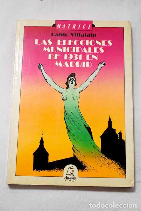 books: Las elecciones municipales de 1931 en Madrid.- Villala&iacute;n, Pablo