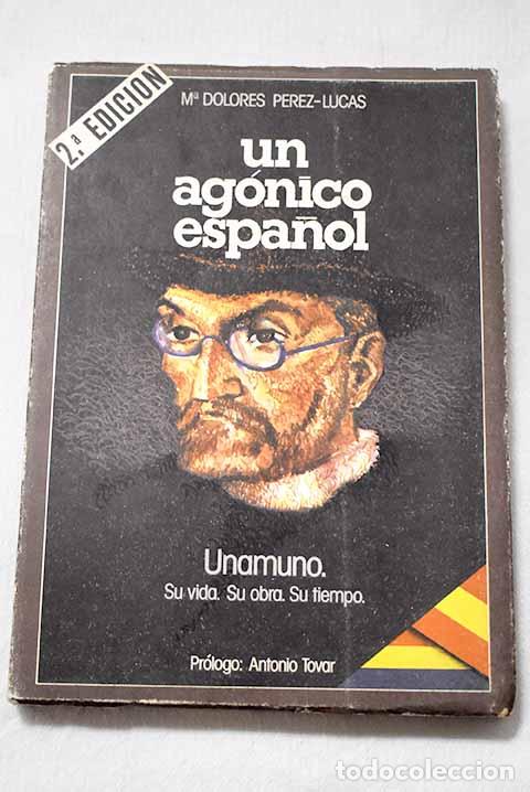 books: Un ag&oacute;nico espa&ntilde;ol: Unamuno, su vida, su obra, su tiempo.- P&eacute;rez-Lucas, Mar&iacute;a Dolores