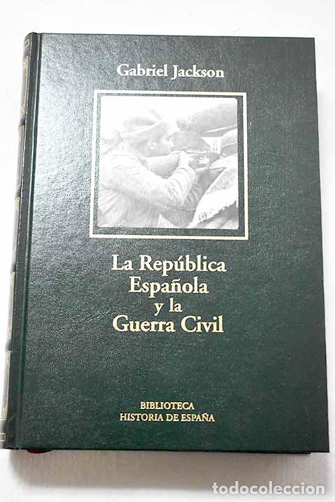 books: La Rep&uacute;blica Espa&ntilde;ola y la Guerra Civil.- Jackson, Gabriel