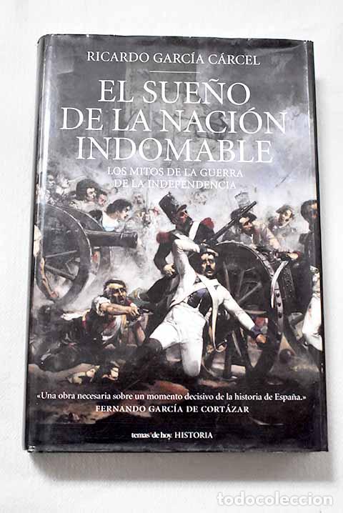 Libros: El sue&ntilde;o de la naci&oacute;n indomable: los mitos de la Guerra de la Independencia.- Garc&iacute;a C&aacute;rcel, Ricardo