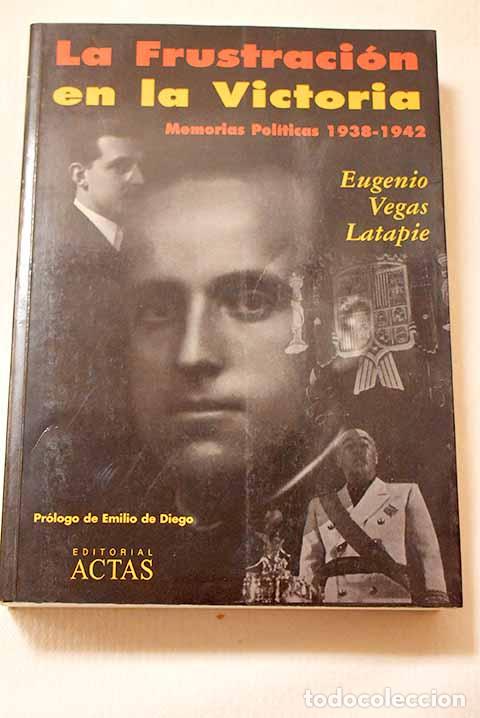 Libros: La frustraci&oacute;n en la victoria: memorias pol&iacute;ticas de Eugenio Vegas Latapie, 1938-1942