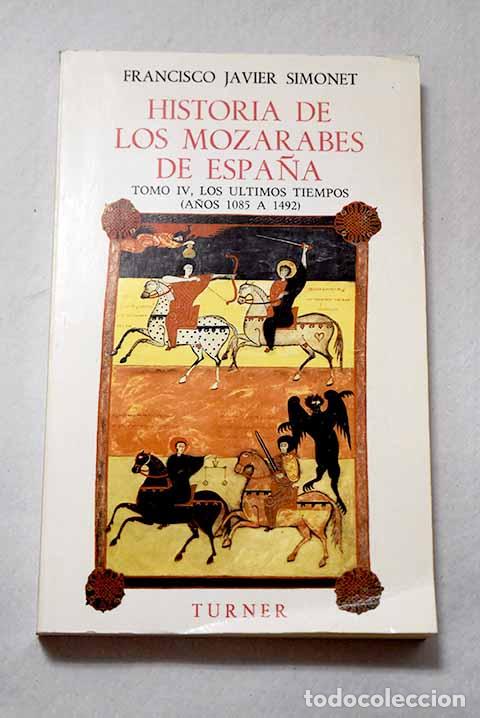 Libros: Historia de los moz&aacute;rabes de Espa&ntilde;a, 4.- Simonet, Francisco Javier