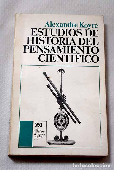 Libros: Estudios de historia del pensamiento cientifico.- Koyr&eacute;, Alexandre