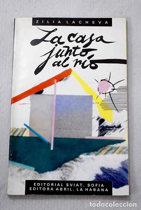 books: La casa junto al r&iacute;o.- Lacheva, Zilia