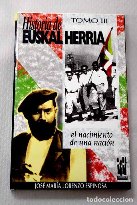 books: Historia de Euskal Herria, Tomo III. El nacimiento de una naci&oacute;n.- Orella, Jos&eacute; Luis