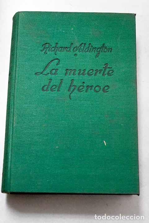 Libros: La muerte del h&eacute;roe: Aldington, Richard.- Aldington, Richard