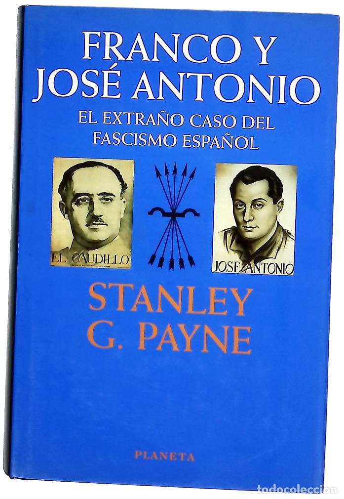 Livres: Franco y Jos&eacute; Antonio el extra&ntilde;o caso del fascismo espa&ntilde;ol : historia de la Falange y del Movimi...