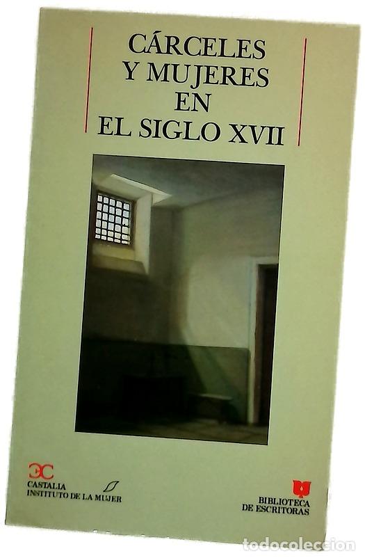 Livres: C&aacute;rceles y mujeres en el siglo XVII raz&oacute;n y forma de la galera : proceso inquisitorial de San Pl...