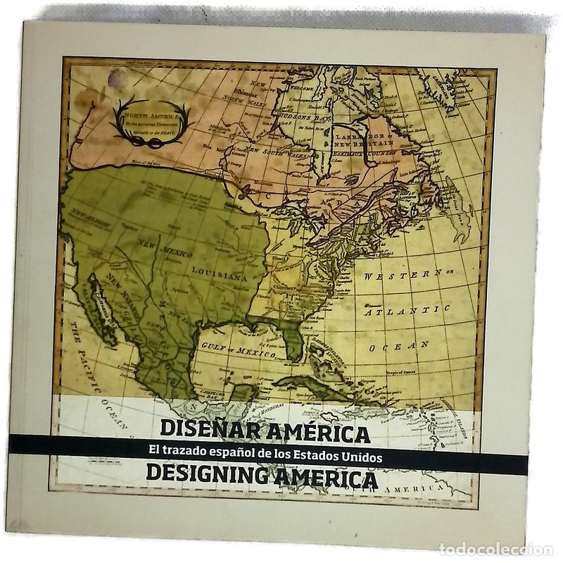 Libri di seconda mano: Dise&ntilde;ar Am&eacute;rica = Designing America : el trazado espa&ntilde;ol de los Estados Unidos, [del 4 de julio a...