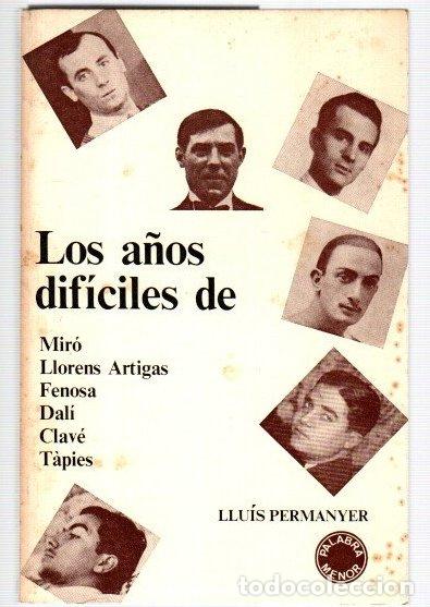 B&uuml;cher: Los a&ntilde;os dif&iacute;ciles. Mir&oacute;, Llorens Artigas, Fenosa, Dal&iacute;, Clav&eacute;, T&agrave;pies - Permanyer, Llu&iacute;s