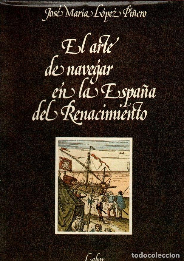 Libri di seconda mano: El arte de navegar en la Espa&ntilde;a del Renacimiento - L&oacute;pez Pi&ntilde;ero, Jos&eacute; Mar&iacute;a
