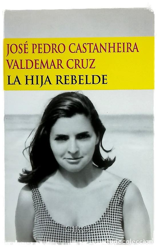 Libros: La hija rebelde - Castanheira, Jos&eacute; Pedro; Cruz, Valdemar