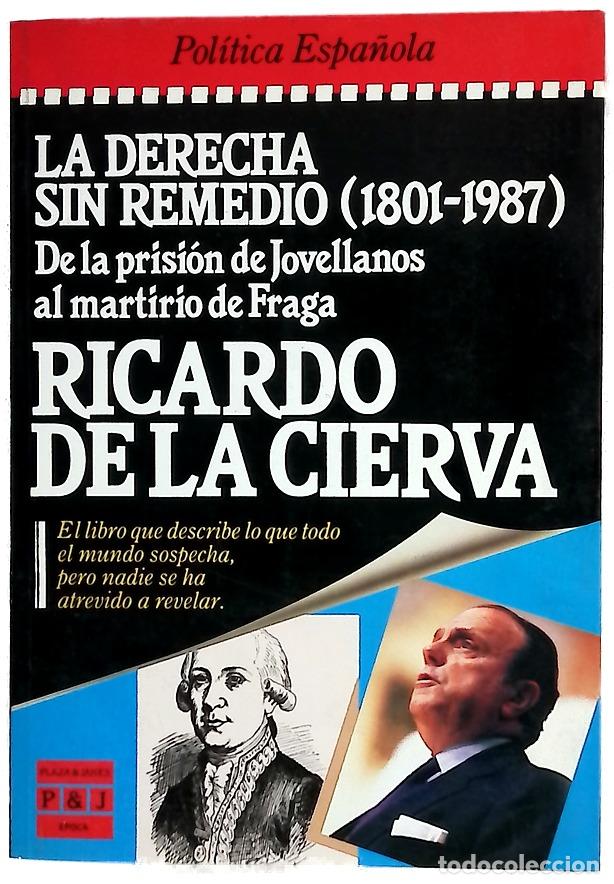 Libri di seconda mano: La Derecha sin remedio (1801-1987) de la prisi&oacute;n de Jovellanos al martirio de Fraga