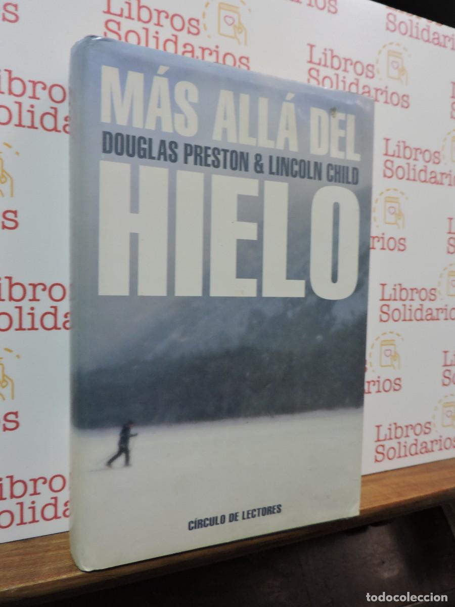 Libros: M&aacute;s all&aacute; del hielo. Douglas Preston y Lincoln Child. Ed. C&iacute;rculo de Lectores. Barcelona, 2002